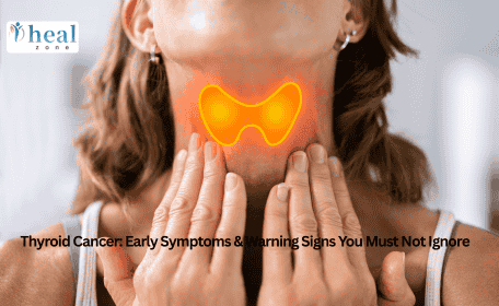 Thyroid Cancer: Early Symptoms & Warning Signs You Must Not Ignore